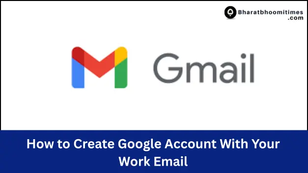 How to Create Google Account With Your Work Email